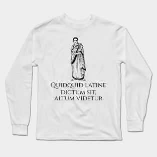 Funny Latin Quote - Quidquid latine dictum sit, altum videtur Long Sleeve T-Shirt